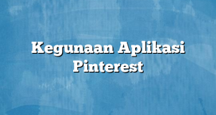 Kegunaan Aplikasi Pinterest