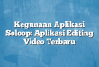 Kegunaan Aplikasi Soloop: Aplikasi Editing Video Terbaru