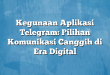 Kegunaan Aplikasi Telegram: Pilihan Komunikasi Canggih di Era Digital