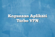 Kegunaan Aplikasi Turbo VPN