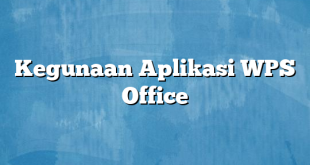 Kegunaan Aplikasi WPS Office