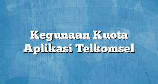 Kegunaan Kuota Aplikasi Telkomsel