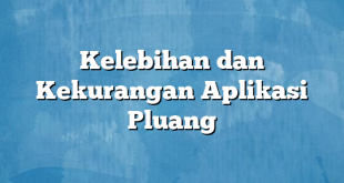 Kelebihan dan Kekurangan Aplikasi Pluang