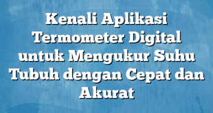Kenali Aplikasi Termometer Digital untuk Mengukur Suhu Tubuh dengan Cepat dan Akurat