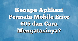 Kenapa Aplikasi Permata Mobile Error 605 dan Cara Mengatasinya?