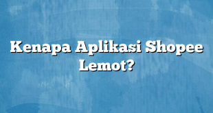 Kenapa Aplikasi Shopee Lemot?