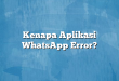 Kenapa Aplikasi WhatsApp Error?
