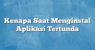 Kenapa Saat Menginstal Aplikasi Tertunda