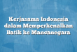 Kerjasama Indonesia dalam Memperkenalkan Batik ke Mancanegara
