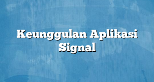 Keunggulan Aplikasi Signal