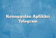 Keunggulan Aplikasi Telegram