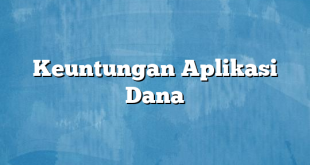 Keuntungan Aplikasi Dana