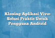 Kloning Aplikasi Vivo: Solusi Praktis Untuk Pengguna Android
