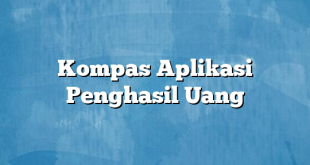 Kompas Aplikasi Penghasil Uang