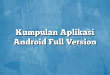 Kumpulan Aplikasi Android Full Version