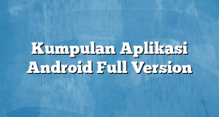 Kumpulan Aplikasi Android Full Version