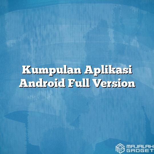 Kumpulan Aplikasi Android Full Version - Majalah Gadget