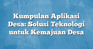 Kumpulan Aplikasi Desa: Solusi Teknologi untuk Kemajuan Desa