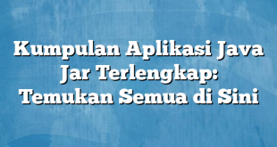 Kumpulan Aplikasi Java Jar Terlengkap: Temukan Semua di Sini