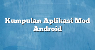 Kumpulan Aplikasi Mod Android