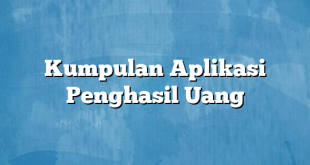 Kumpulan Aplikasi Penghasil Uang