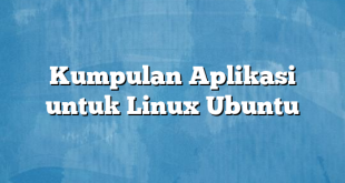 Kumpulan Aplikasi untuk Linux Ubuntu