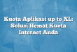 Kuota Aplikasi up to XL: Solusi Hemat Kuota Internet Anda