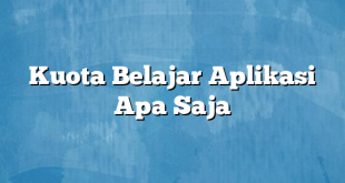 Kuota Belajar Aplikasi Apa Saja