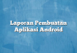 Laporan Pembuatan Aplikasi Android