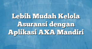 Lebih Mudah Kelola Asuransi dengan Aplikasi AXA Mandiri