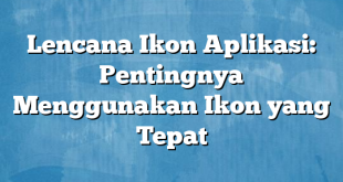 Lencana Ikon Aplikasi: Pentingnya Menggunakan Ikon yang Tepat