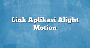 Link Aplikasi Alight Motion