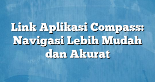 Link Aplikasi Compass: Navigasi Lebih Mudah dan Akurat