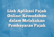 Link Aplikasi Pajak Online: Kemudahan dalam Melakukan Pembayaran Pajak