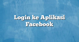 Login ke Aplikasi Facebook