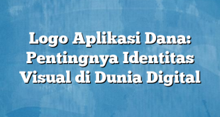 Logo Aplikasi Dana: Pentingnya Identitas Visual di Dunia Digital