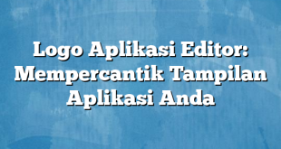 Logo Aplikasi Editor: Mempercantik Tampilan Aplikasi Anda