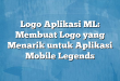 Logo Aplikasi ML: Membuat Logo yang Menarik untuk Aplikasi Mobile Legends