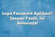 Lupa Password Aplikasi? Jangan Panik, Ini Solusinya!