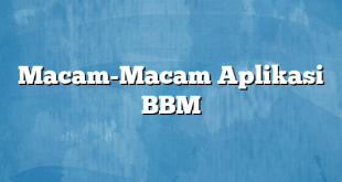 Macam-Macam Aplikasi BBM