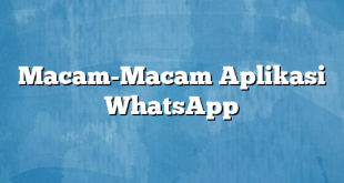 Macam-Macam Aplikasi WhatsApp