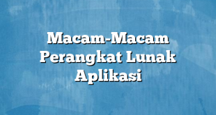 Macam-Macam Perangkat Lunak Aplikasi