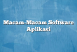 Macam-Macam Software Aplikasi