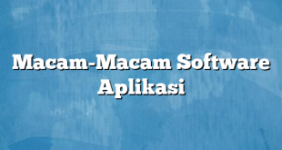 Macam-Macam Software Aplikasi