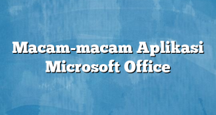 Macam-macam Aplikasi Microsoft Office