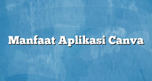 Manfaat Aplikasi Canva