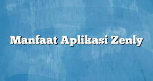 Manfaat Aplikasi Zenly