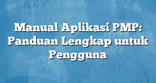 Manual Aplikasi PMP: Panduan Lengkap untuk Pengguna