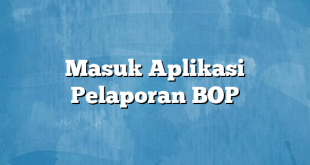 Masuk Aplikasi Pelaporan BOP