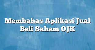 Membahas Aplikasi Jual Beli Saham OJK